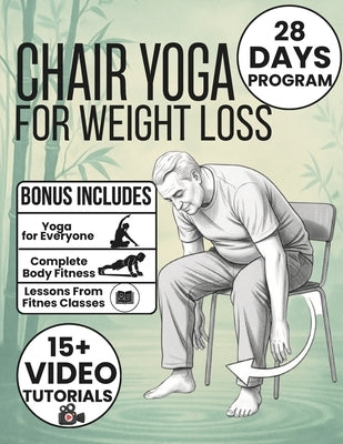 Chair Yoga for Weight Loss: 28-Day Challenge to Lose Belly Fat with 10-Minute Low-Impact Exercises for Seniors and Beginners Includes Illustrations & by Pullen, Joshi