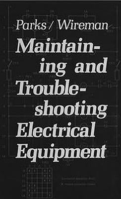 Maintaining and Troubleshooting Electrical Equipment by Parks, Roy