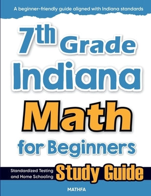 7th Grade Indiana Math for Beginners: Standardized Testing and Home Schooling Study Guide by Eslamian, Hamid