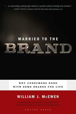 Married to the Brand: Why Consumers Bond with Some Brands for Life by McEwen, William J.