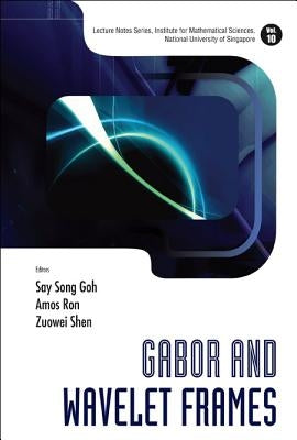 Gabor and Wavelet Frames by Shen, Zuowei