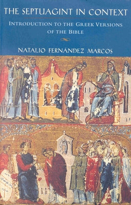 The Septuagint in Context: Introduction to the Greek Version of the Bible by Marcos, Natalio Fernández