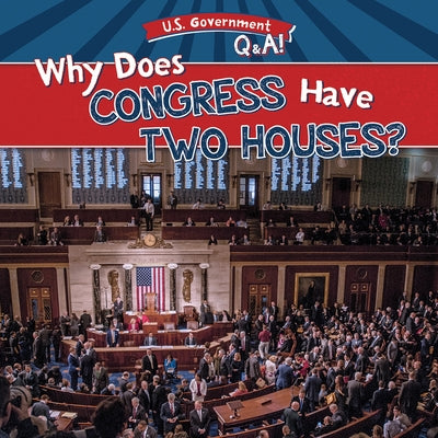 Why Does Congress Have Two Houses? by McDonnell, Julia