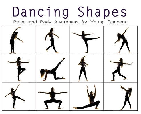Dancing Shapes: Ballet and Body Awareness for Young Dancers by A. Dance, Once Upon