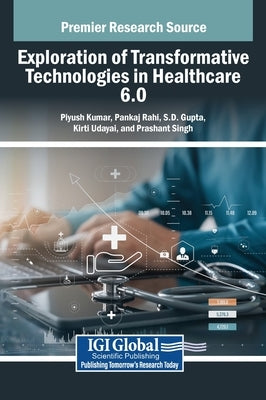 Exploration of Transformative Technologies in Healthcare 6.0 by Kumar, Piyush