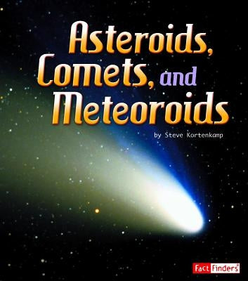 Asteroids, Comets, and Meteoroids by Kortenkamp, Steve