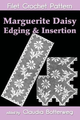 Marguerite Daisy Edging & Insertion Filet Crochet Pattern: Complete Instructions and Chart by Botterweg, Claudia