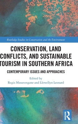 Conservation, Land Conflicts and Sustainable Tourism in Southern Africa: Contemporary Issues and Approaches by Musavengane, Regis