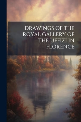 Drawings of the Royal Gallery of the Uffizi in Florence by Anonymous