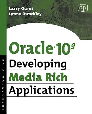 Oracle 10g Developing Media Rich Applications by Dunckley, Lynne