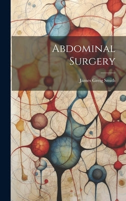 Abdominal Surgery by Smith, James Greig