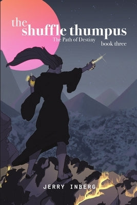 The Shuffle Thumpus Book Three: The Path of Destiny by Inberg, Jerry