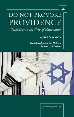 Do Not Provoke Providence: Orthodoxy in the Grip of Nationalism by Salmon, Yosef