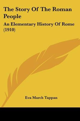The Story Of The Roman People: An Elementary History Of Rome (1910) by Tappan, Eva March