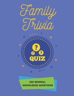 Family Trivia Quiz 200 General Knowledge Questions: Trivia Books 200 General Knowledge Quiz Questions by Trivias, Trevor