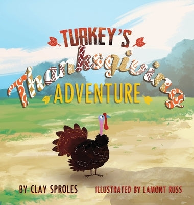 Turkey's Thanksgiving Adventure: A Barnyard Tale by Sproles, Clay