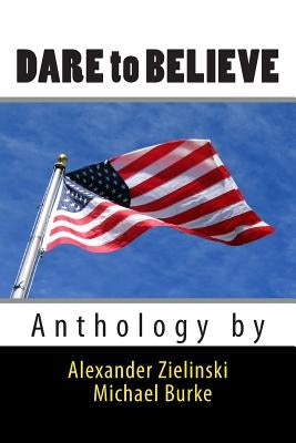 Dare to Believe: Anthology by by Burke, Michael