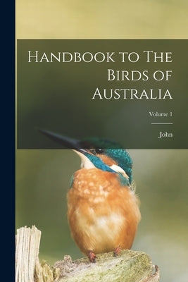 Handbook to The Birds of Australia; Volume 1 by Gould, John 1804-1881
