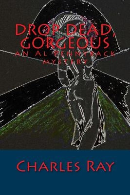 Drop Dead, Gorgeous: an Al Pennyback mystery by Ray, Charles