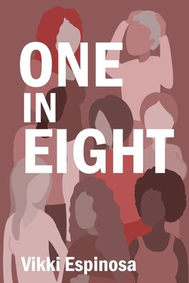 One in Eight: A Breast Cancer Journey and Practical Guide for Patients, Families, and Workplaces by Espinosa, Vikki