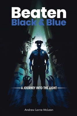 Beaten Black and Blue: A Journey into the Light by Lorne McLean, Andrew