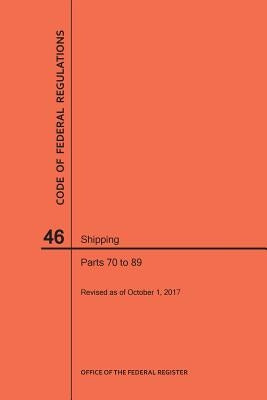 Code of Federal Regulations Title 46, Shipping, Parts 70-89, 2017 by Nara