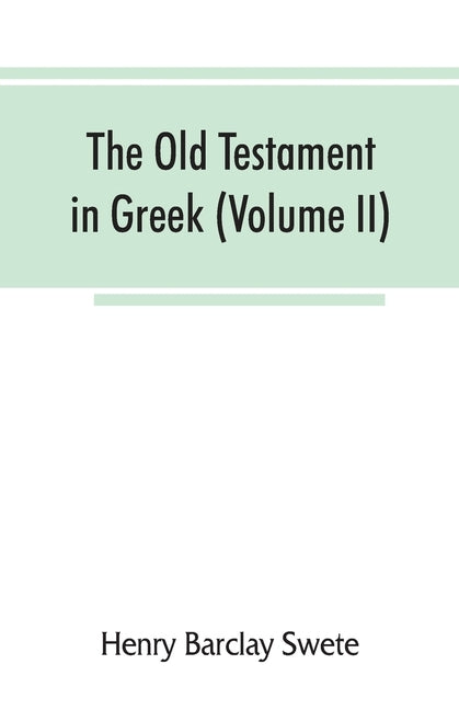 The Old Testament in Greek, according to the Septuagint (Volume II) by Barclay Swete, Henry