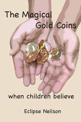 The Magical Gold Coins: When Children Believe by Neilson, Eclipse