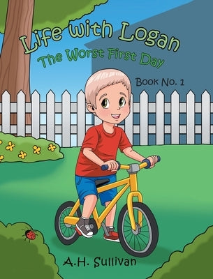 Life with Logan: The Worst First Day by Sullivan, A. H.