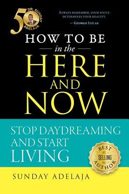 How to be in the Here and Now by Adelaja, Sunday