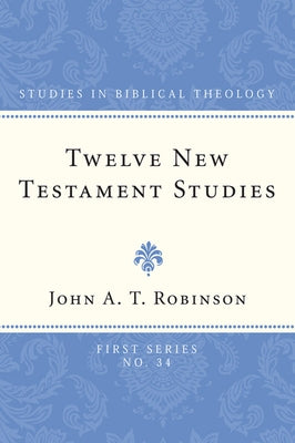 Twelve New Testament Studies by Robinson, John A. T.