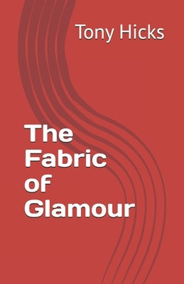 The Fabric of Glamour by Hicks, Tony