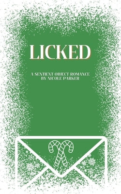 Licked: A Sentient Object Romance by Parker, Nicole