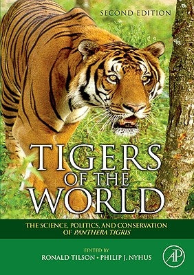 Tigers of the World: The Science, Politics, and Conservation of Panthera Tigris by Tilson, Ronald