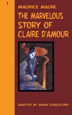 The Marvelous Story of Claire d'Amour by Magre, Maurice