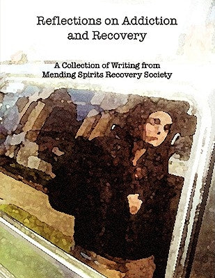 Reflections on Addiction and Recovery by Mending Spirits Society