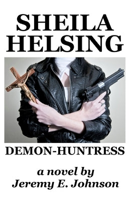Sheila Helsing: Demon-Huntress by Leveque, Justin