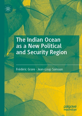 The Indian Ocean as a New Political and Security Region by Grare, Frédéric