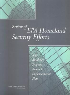 Review of EPA Homeland Security Efforts: Safe Buildings Program Research Implementation Plan by National Research Council