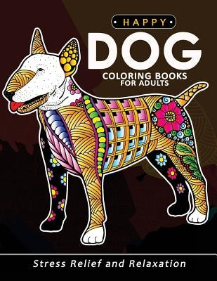 Happy Dog Coloring books for adults: Stress-relief Coloring Book For Grown-ups by Balloon Publishing