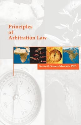 Principles of Arbitration Law by Mwenda, Kenneth K.