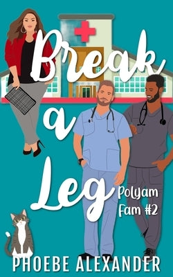 Break a Leg by Alexander, Phoebe