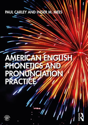 American English Phonetics and Pronunciation Practice by Carley, Paul