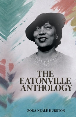 The Eatonville Anthology by Hurston, Zora Neale