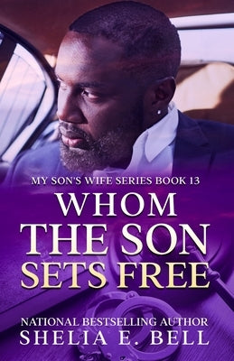 Whom the Son Sets Free by Bell, Shelia E.