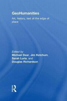 Geohumanities: Art, History, Text at the Edge of Place by Dear, Michael