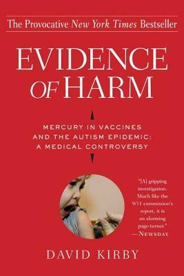 Evidence of Harm: Mercury in Vaccines and the Autism Epidemic: A Medical Controversy by Kirby, David