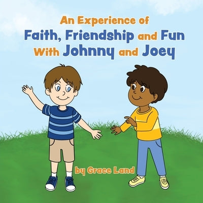 An Experience of Faith, Friendship and Fun with Johnny and Joey by Land, Grace