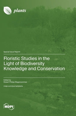 Floristic Studies in the Light of Biodiversity Knowledge and Conservation by Wagensommer, Robert Philipp