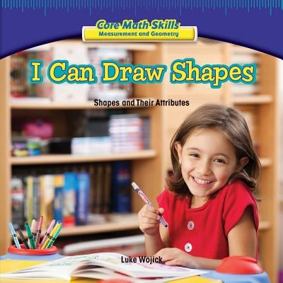 I Can Draw Shapes: Shapes and Their Attributes by Wojick, Luke